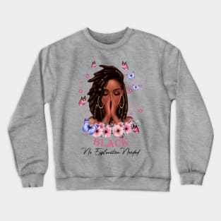 Black No Explanation Needed, Black Girl, Black Girl Magic Crewneck Sweatshirt